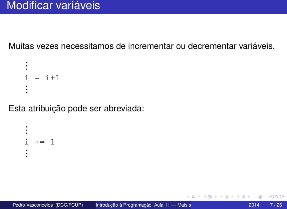 Esta atribuição pode ser abreviada:. i += 1.