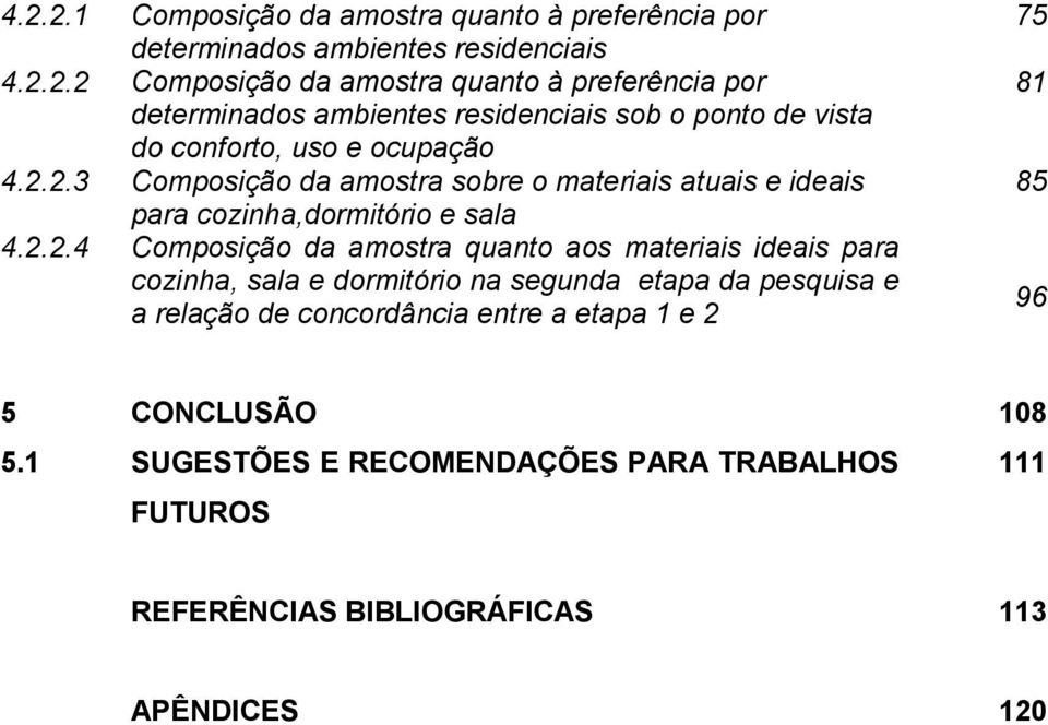 cozinha, sala e dormitório na segunda etapa da pesquisa e a relação de concordância entre a etapa 1 e 2 75 81 85 96 5 CONCLUSÃO 108 5.