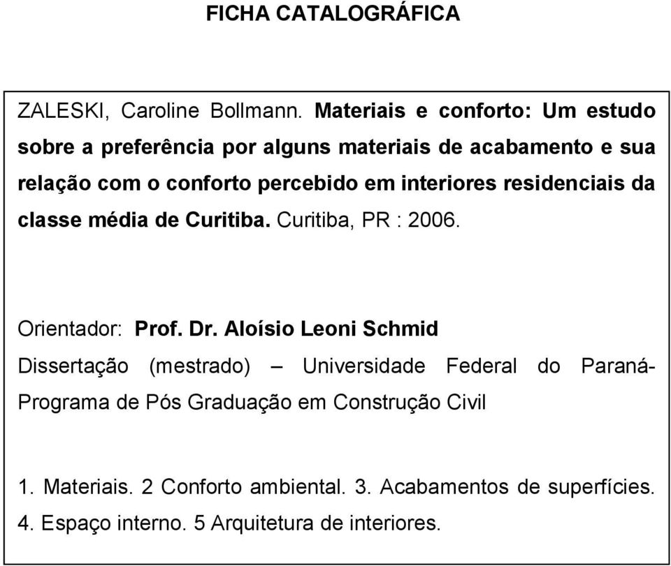 em interiores residenciais da classe média de Curitiba. Curitiba, PR : 2006. Orientador: Prof. Dr.