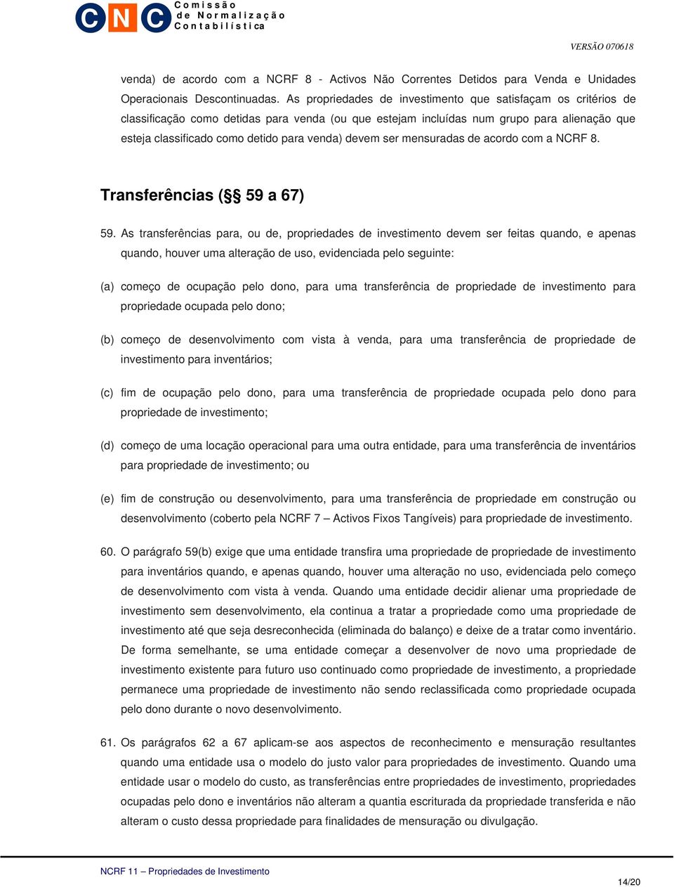 devem ser mensuradas de acordo com a NCRF 8. Transferências ( 59 a 67) 59.