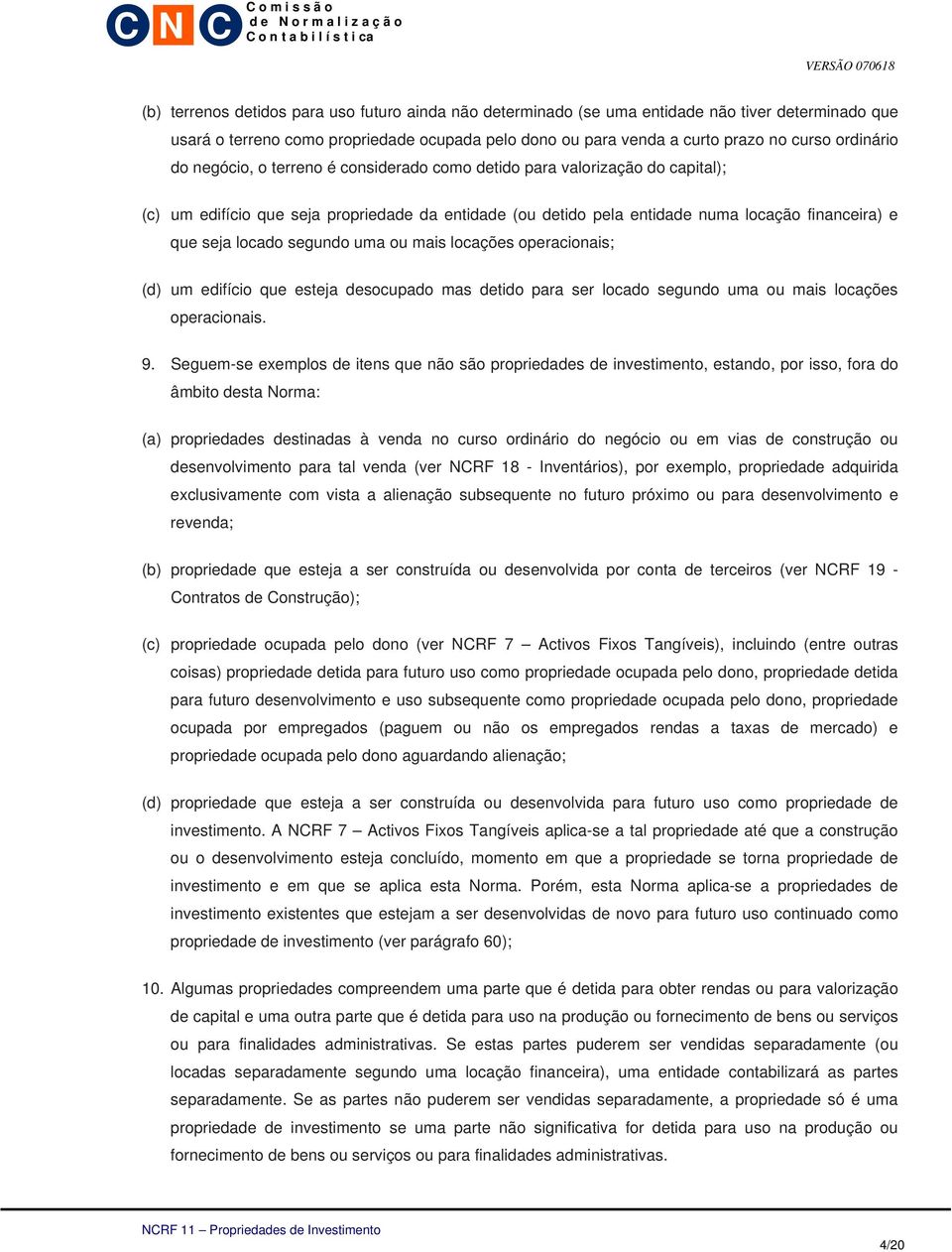 segundo uma ou mais locações operacionais; (d) um edifício que esteja desocupado mas detido para ser locado segundo uma ou mais locações operacionais. 9.