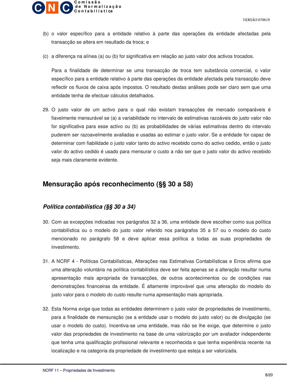 Para a finalidade de determinar se uma transacção de troca tem substância comercial, o valor específico para a entidade relativo à parte das operações da entidade afectada pela transacção deve