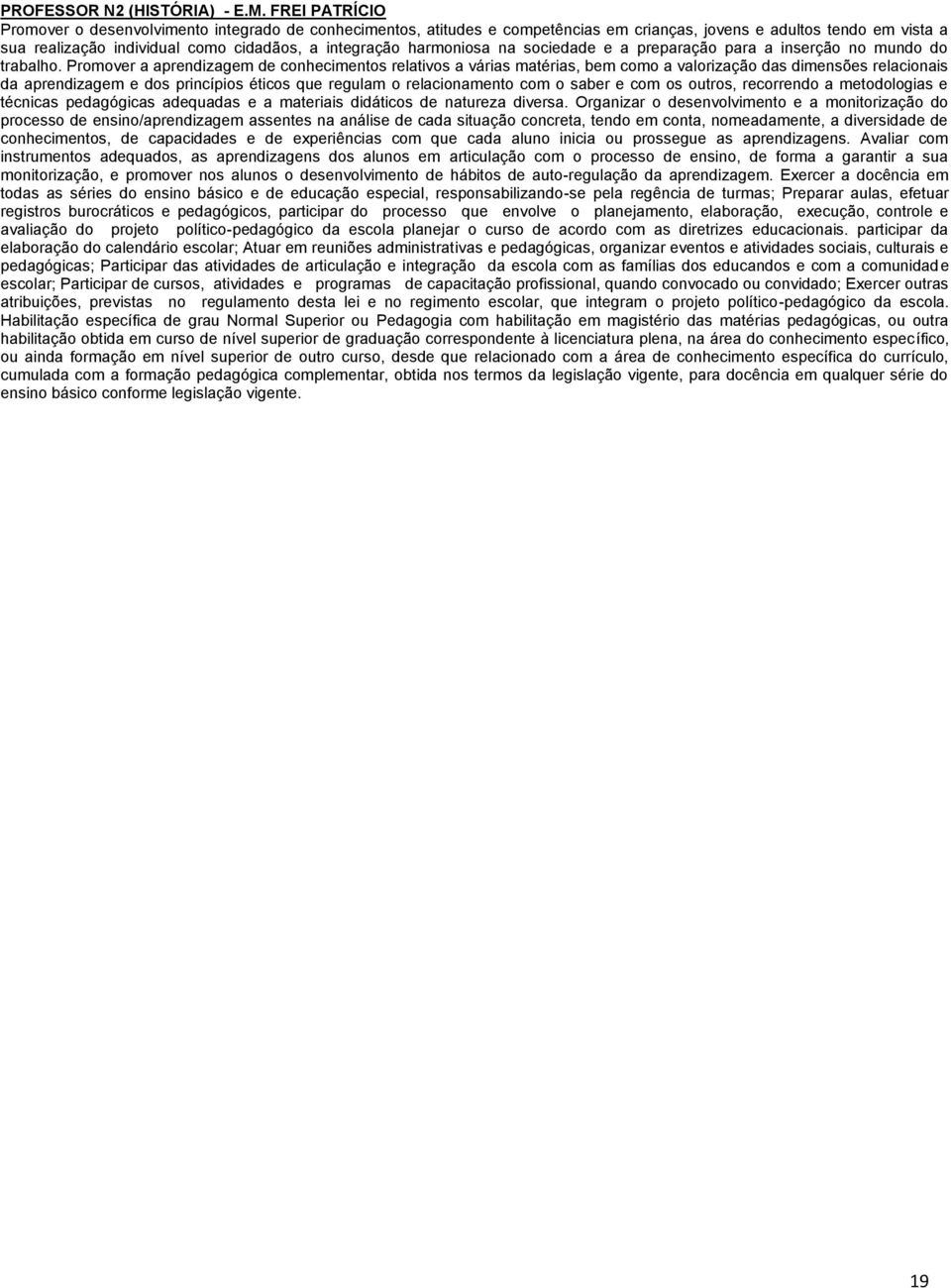 harmoniosa na sociedade e a preparação para a inserção no mundo do trabalho.