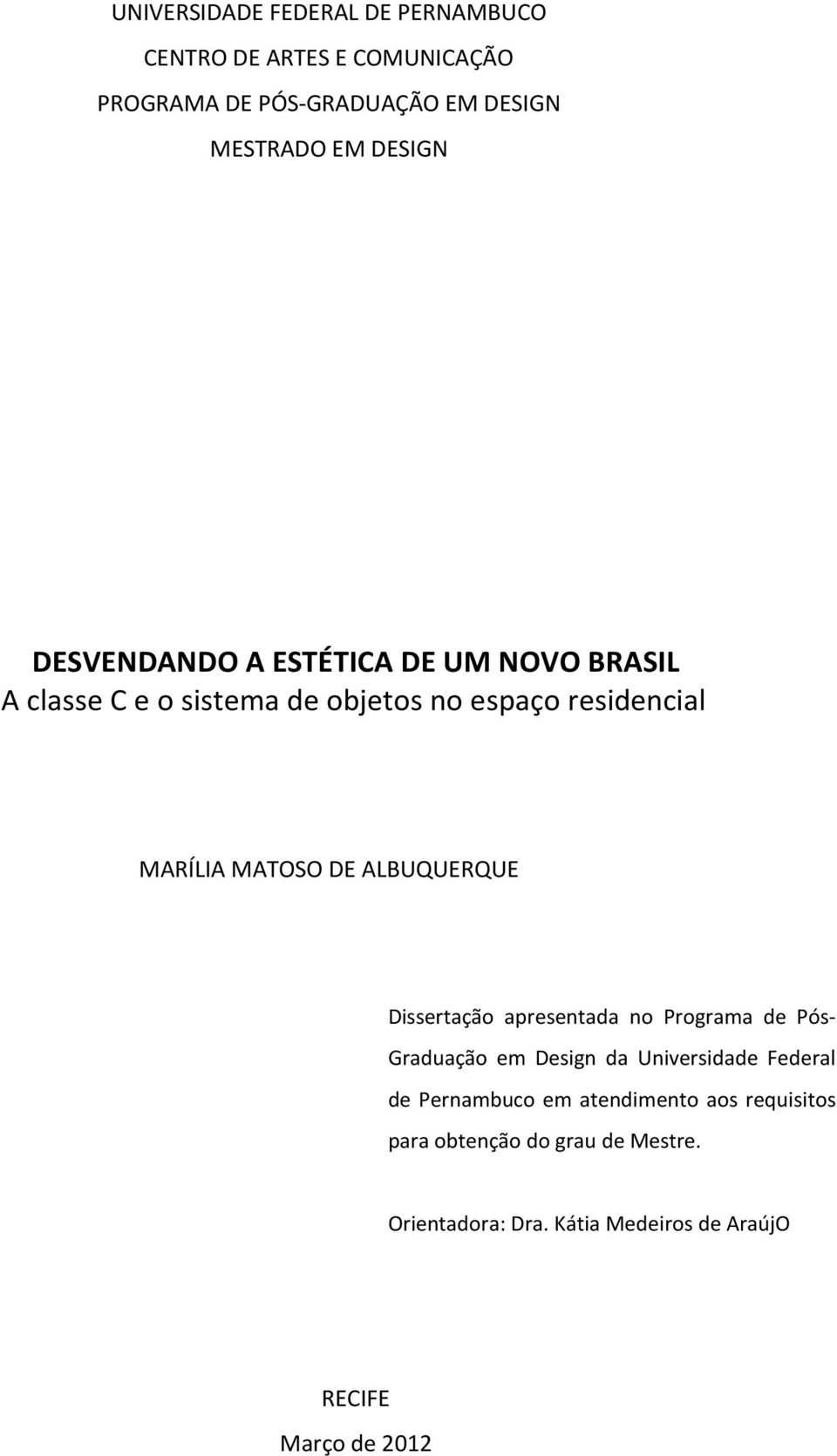 ALBUQUERQUE Dissertação apresentada no Programa de Pós- Graduação em Design da Universidade Federal de Pernambuco em