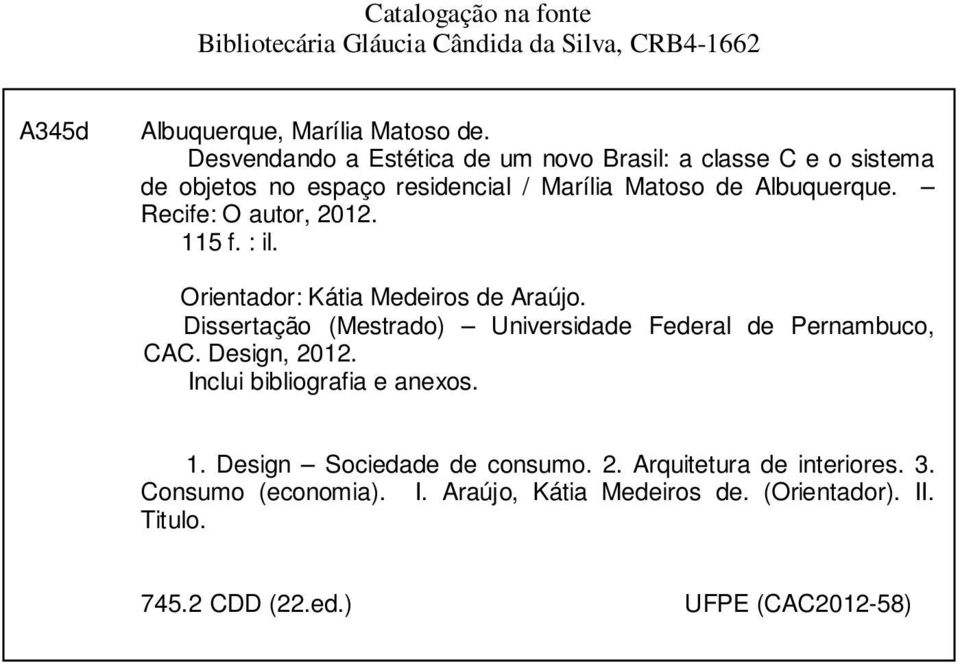 Recife: O autor, 2012. 115 f. : il. Orientador: Kátia Medeiros de Araújo. Dissertação (Mestrado) Universidade Federal de Pernambuco, CAC.