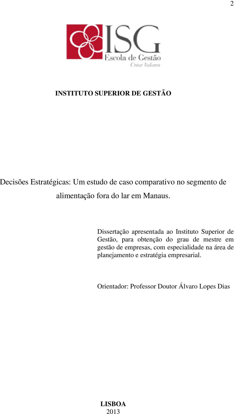 Dissertação apresentada ao Instituto Superior de Gestão, para obtenção do grau de mestre em