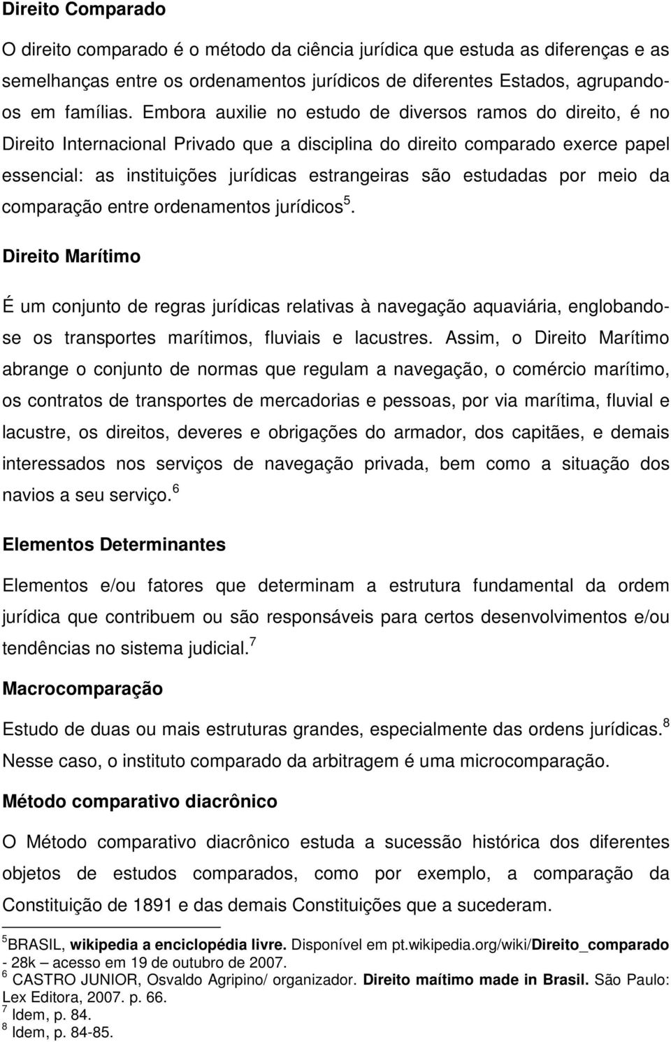 estudadas por meio da comparação entre ordenamentos jurídicos 5.