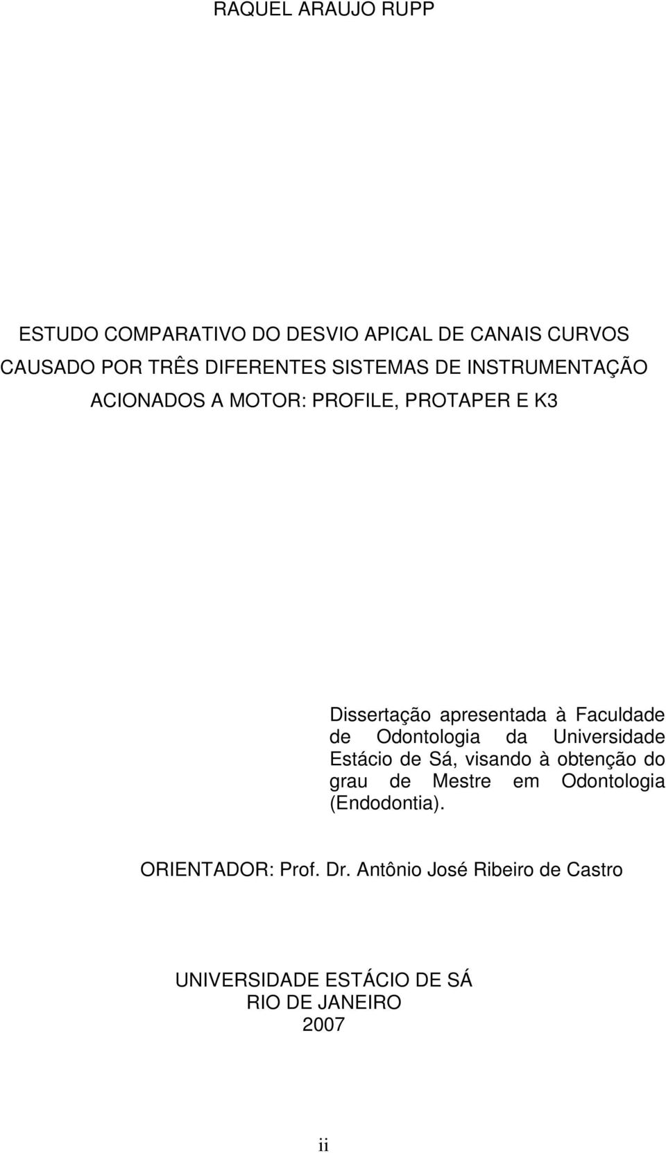 de Odontologia da Universidade Estácio de Sá, visando à obtenção do grau de Mestre em Odontologia