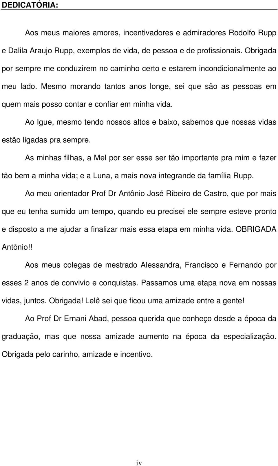 Ao Igue, mesmo tendo nossos altos e baixo, sabemos que nossas vidas estão ligadas pra sempre.