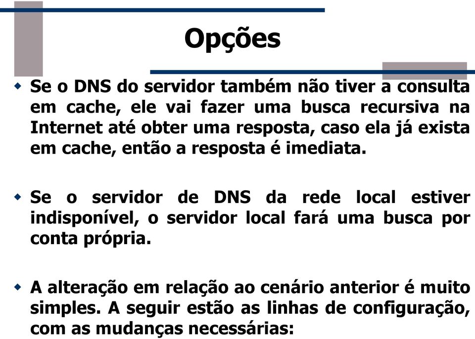 Se o servidor de DNS da rede local estiver indisponível, o servidor local fará uma busca por conta própria.