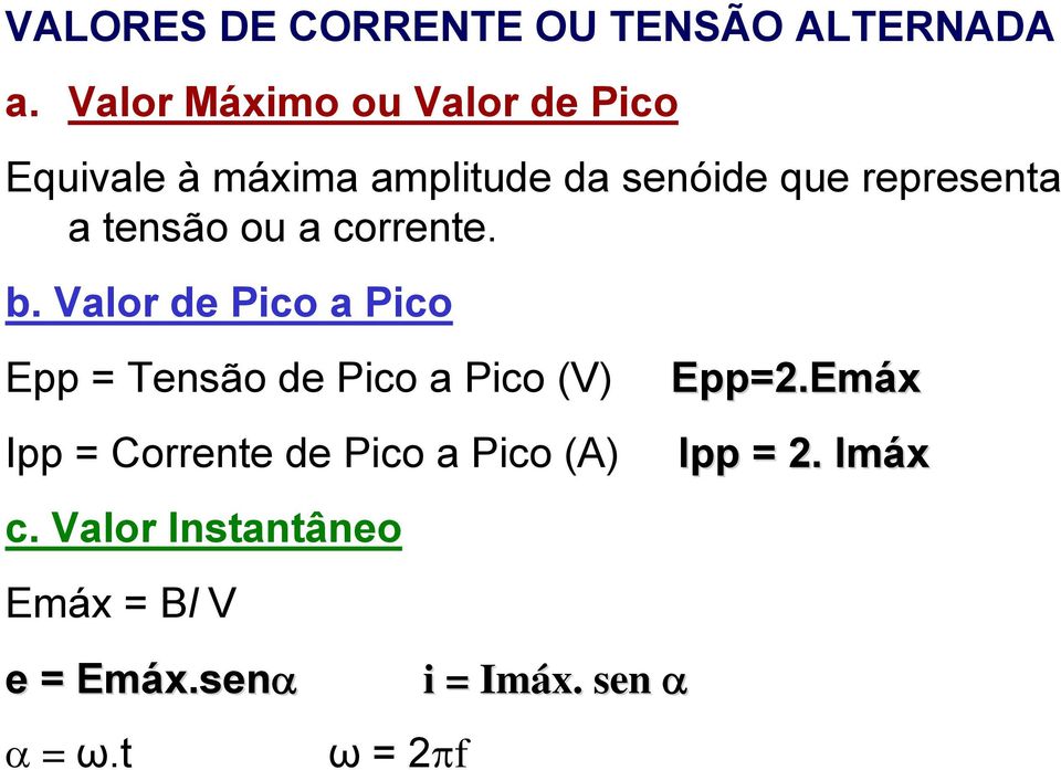 tensão ou a corrente. b. Valor de Pico a Pico Epp = Tensão de Pico a Pico (V) Epp=2.Em =2.