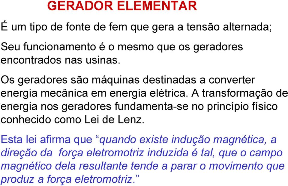 A transformação de energia nos geradores fundamenta-se no princípio físico conhecido como Lei de Lenz.