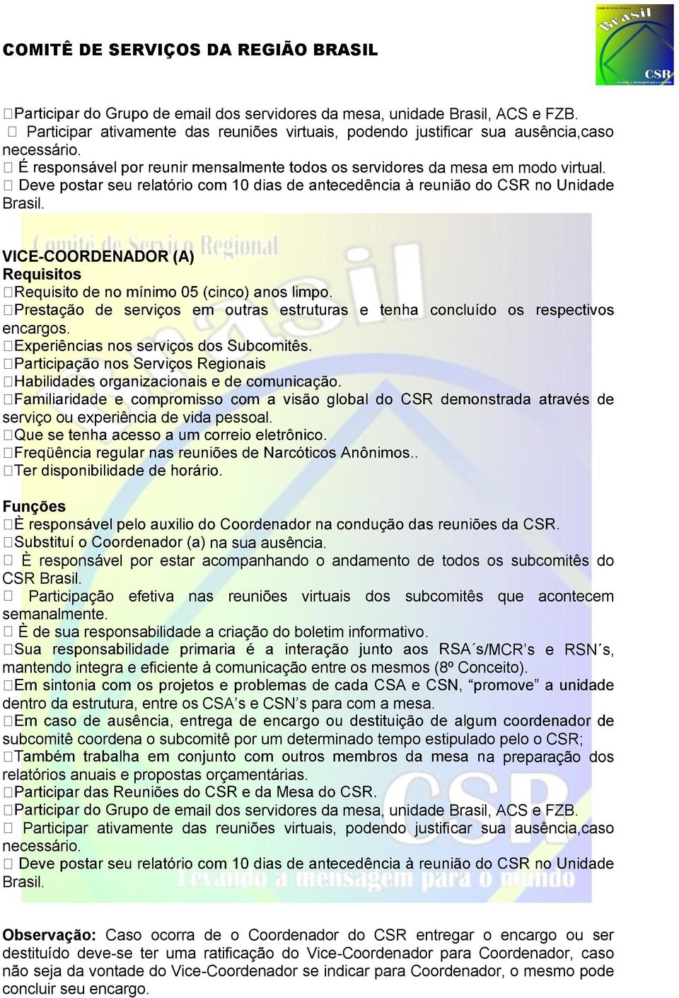 Participação efetiva nas reuniões virtuais dos subcomitês que acontecem semanalmente. È de sua responsabilidade a criação do boletim informativo.