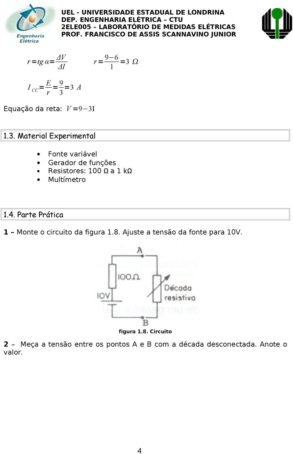 =3 A Equação da reta: V =9 3I 1.3. Material Experimental Fonte variável Gerador de