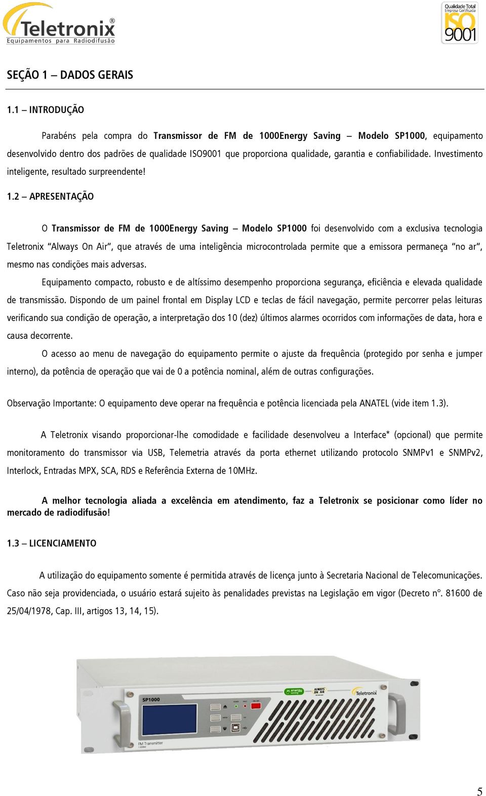 confiabilidade. Investimento inteligente, resultado surpreendente! 1.