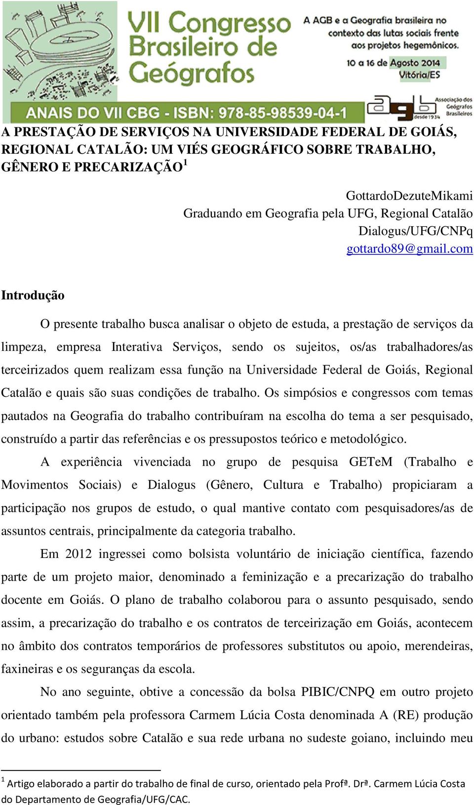 com Introdução O presente trabalho busca analisar o objeto de estuda, a prestação de serviços da limpeza, empresa Interativa Serviços, sendo os sujeitos, os/as trabalhadores/as terceirizados quem