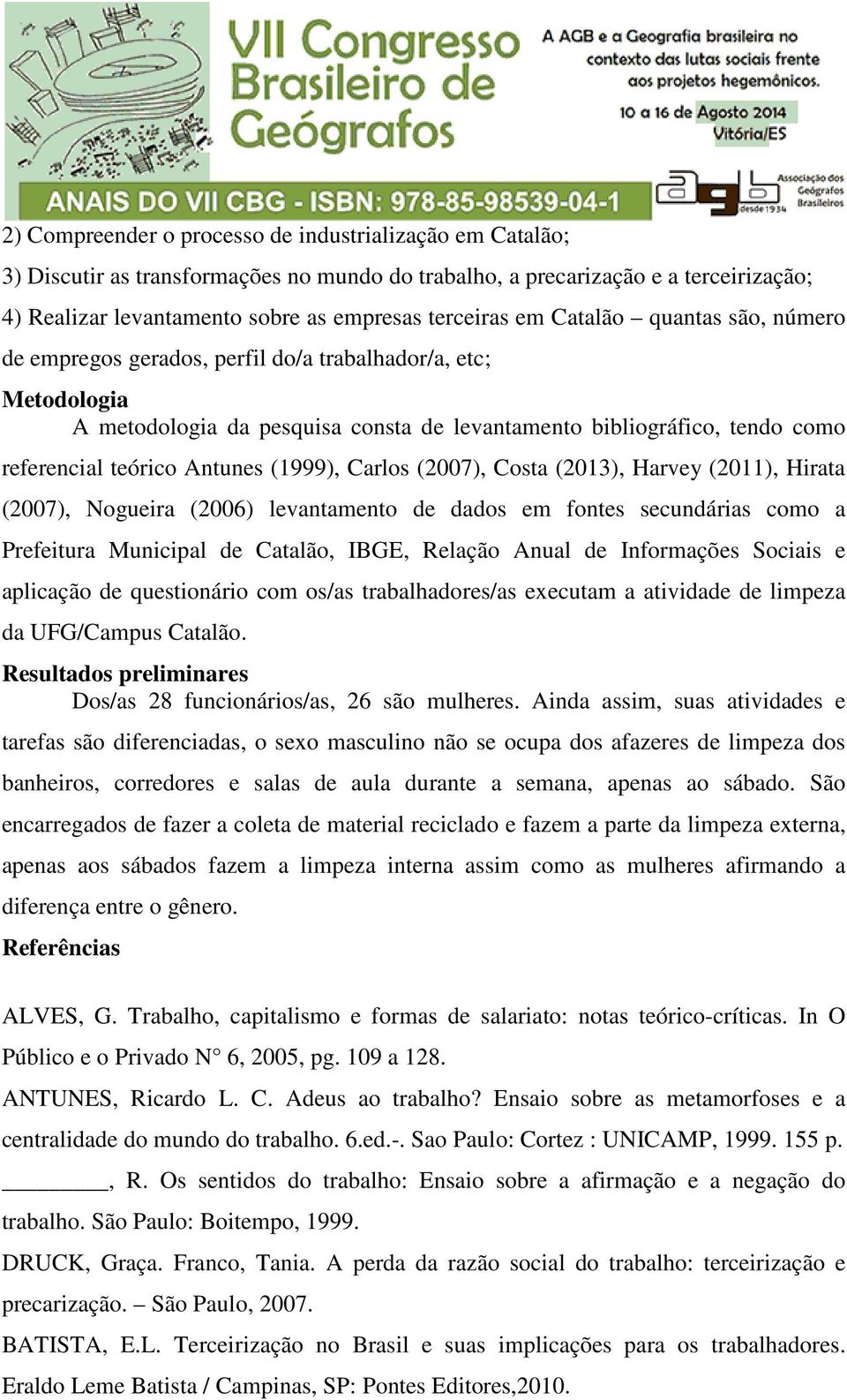 (1999), Carlos (2007), Costa (2013), Harvey (2011), Hirata (2007), Nogueira (2006) levantamento de dados em fontes secundárias como a Prefeitura Municipal de Catalão, IBGE, Relação Anual de