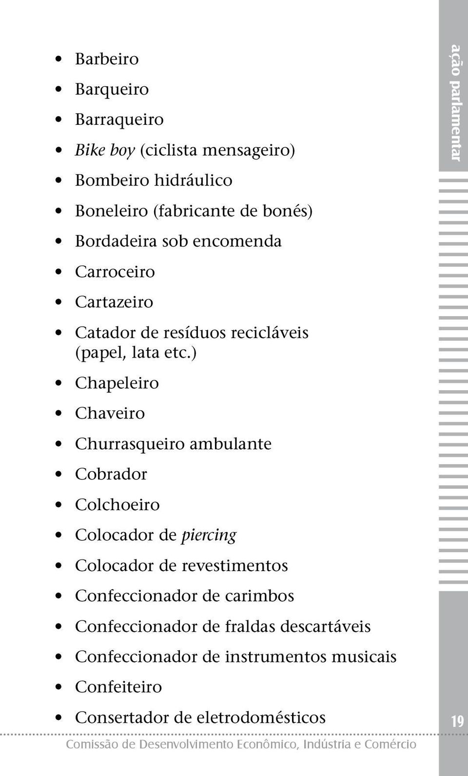 ) Chapeleiro Chaveiro Churrasqueiro ambulante Cobrador Colchoeiro Colocador de piercing Colocador de revestimentos Confeccionador de