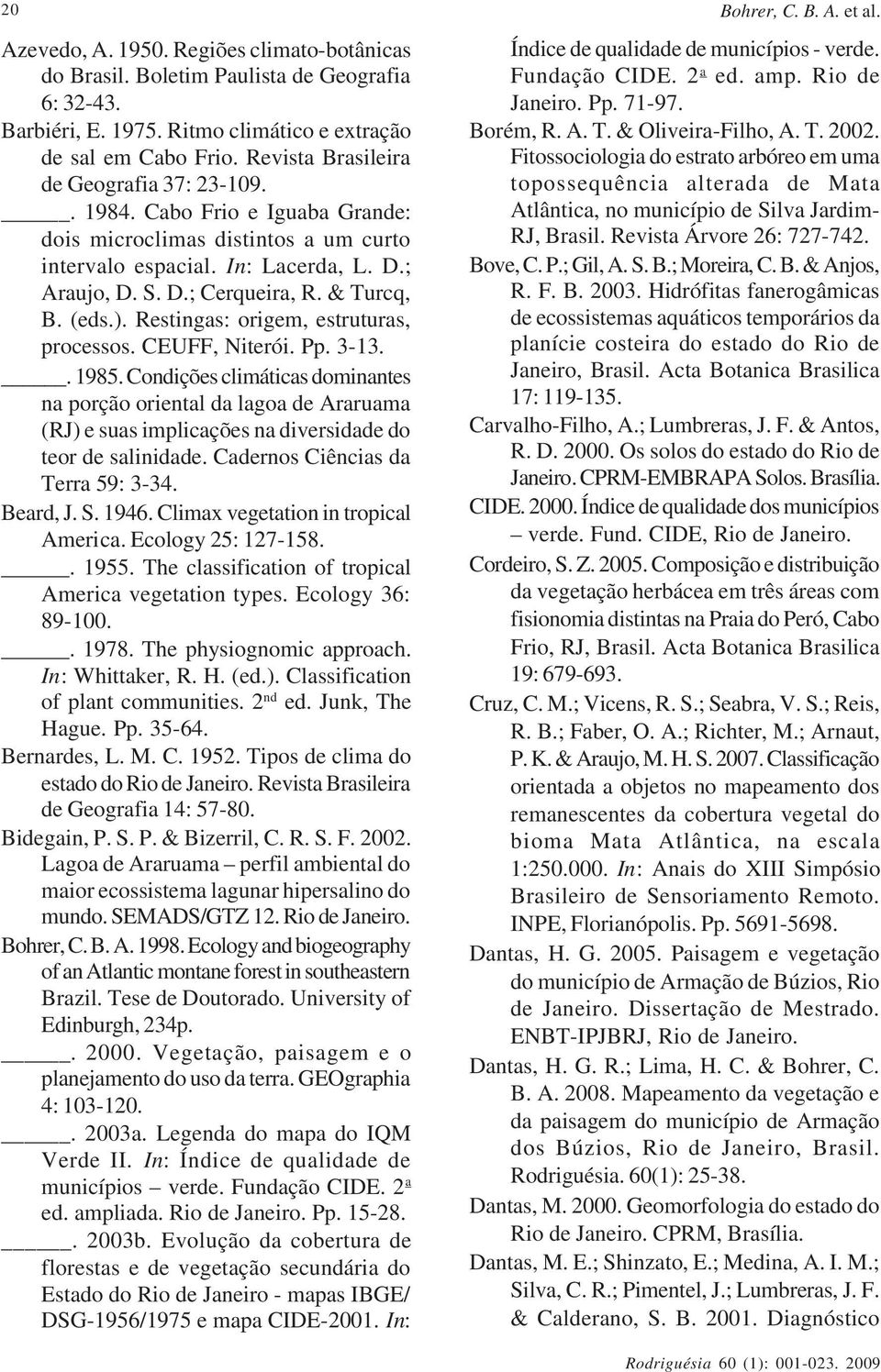 (eds.). Restingas: origem, estruturas, processos. CEUFF, Niterói. Pp. 3-13.. 1985.