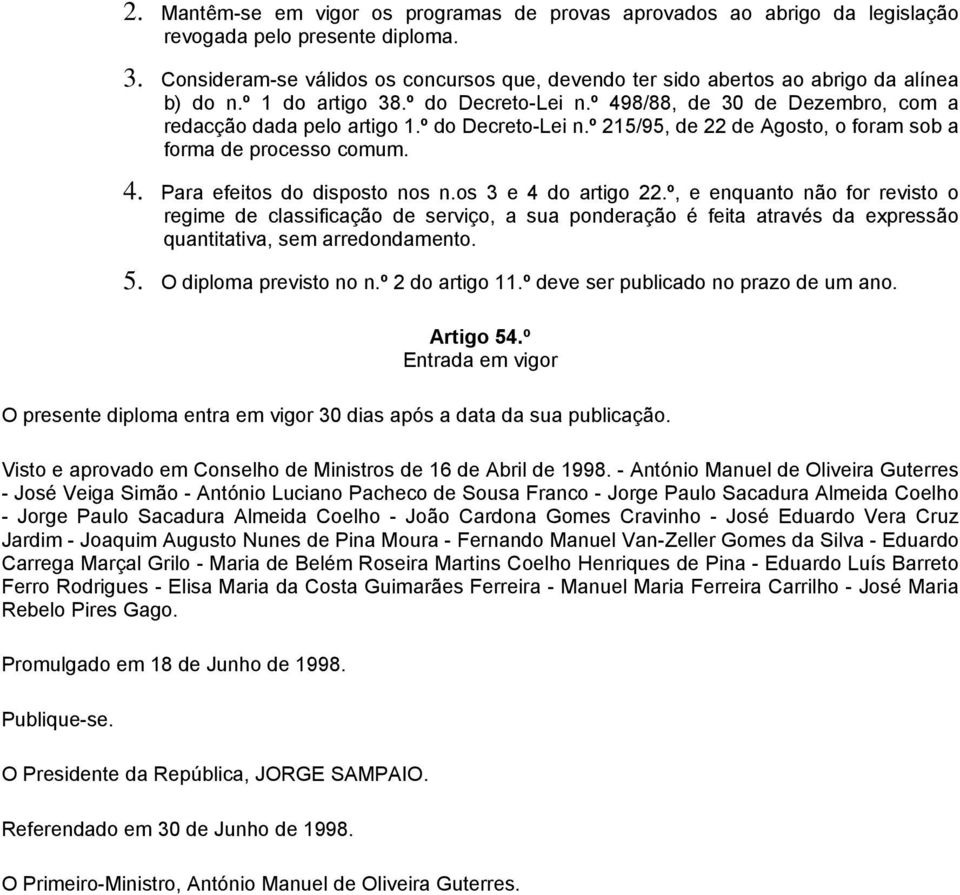 º do Decreto-Lei n.º 215/95, de 22 de Agosto, o foram sob a forma de processo comum. 4. Para efeitos do disposto nos n.os 3 e 4 do artigo 22.