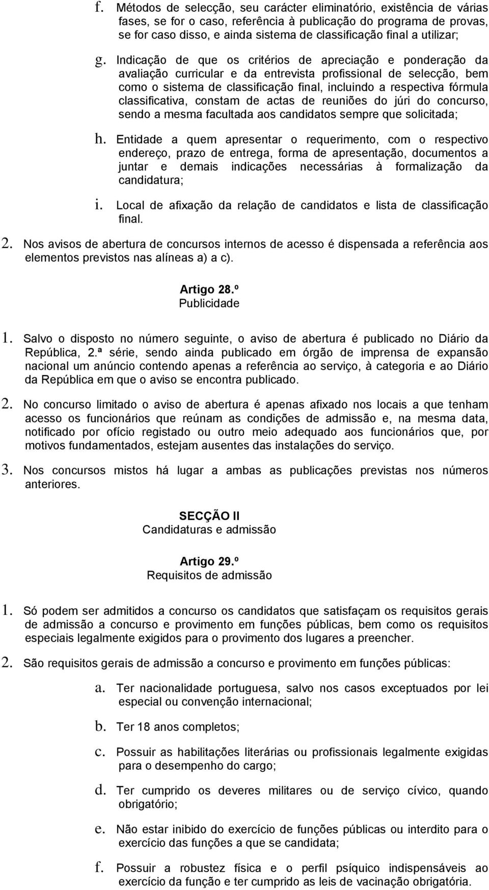 Indicação de que os critérios de apreciação e ponderação da avaliação curricular e da entrevista profissional de selecção, bem como o sistema de classificação final, incluindo a respectiva fórmula