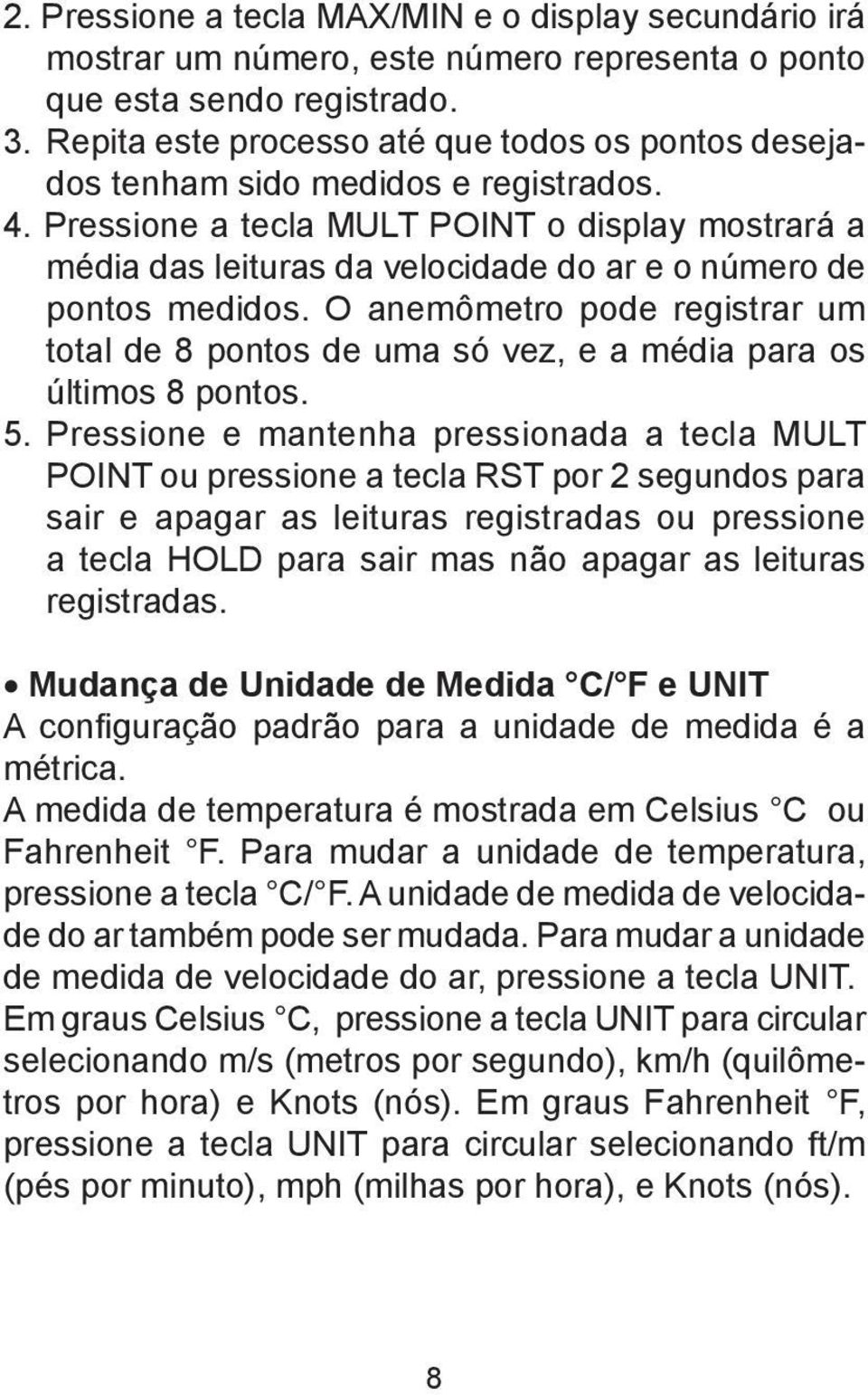 Pressione a tecla MULT POINT o display mostrará a média das leituras da velocidade do ar e o número de pontos medidos.