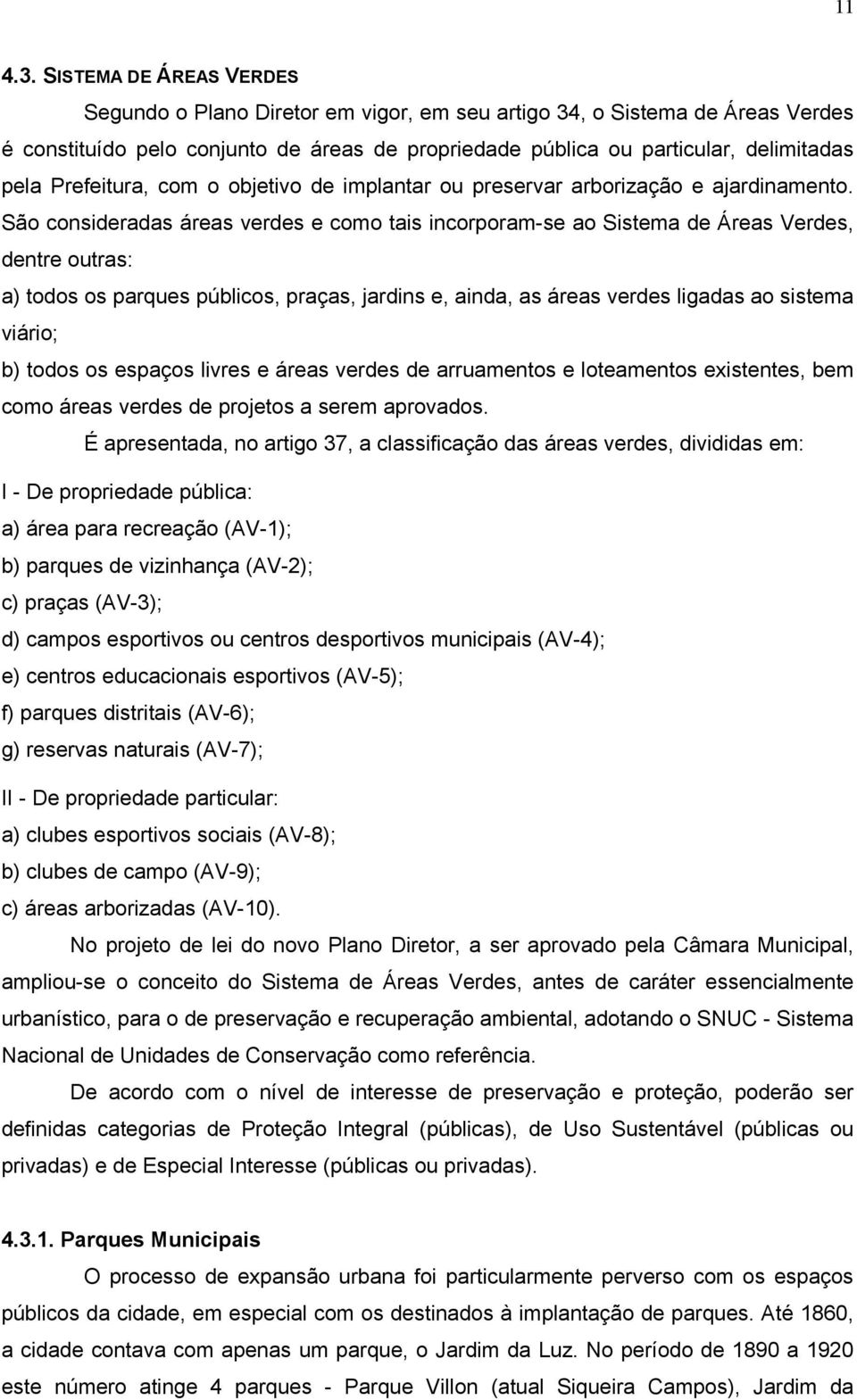 Prefeitura, com o objetivo de implantar ou preservar arborização e ajardinamento.