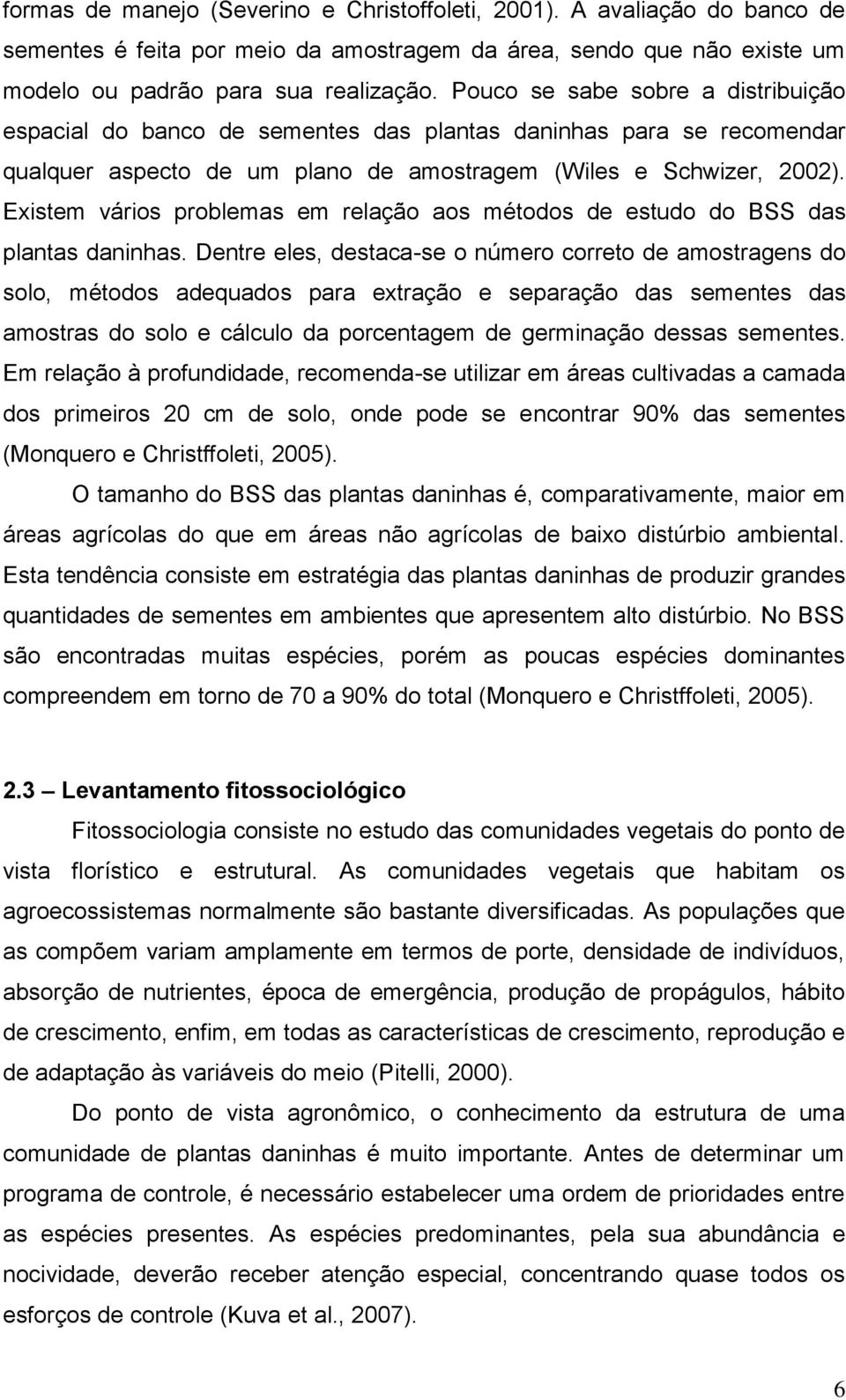 Existem vários problemas em relação aos métodos de estudo do BSS das plantas daninhas.