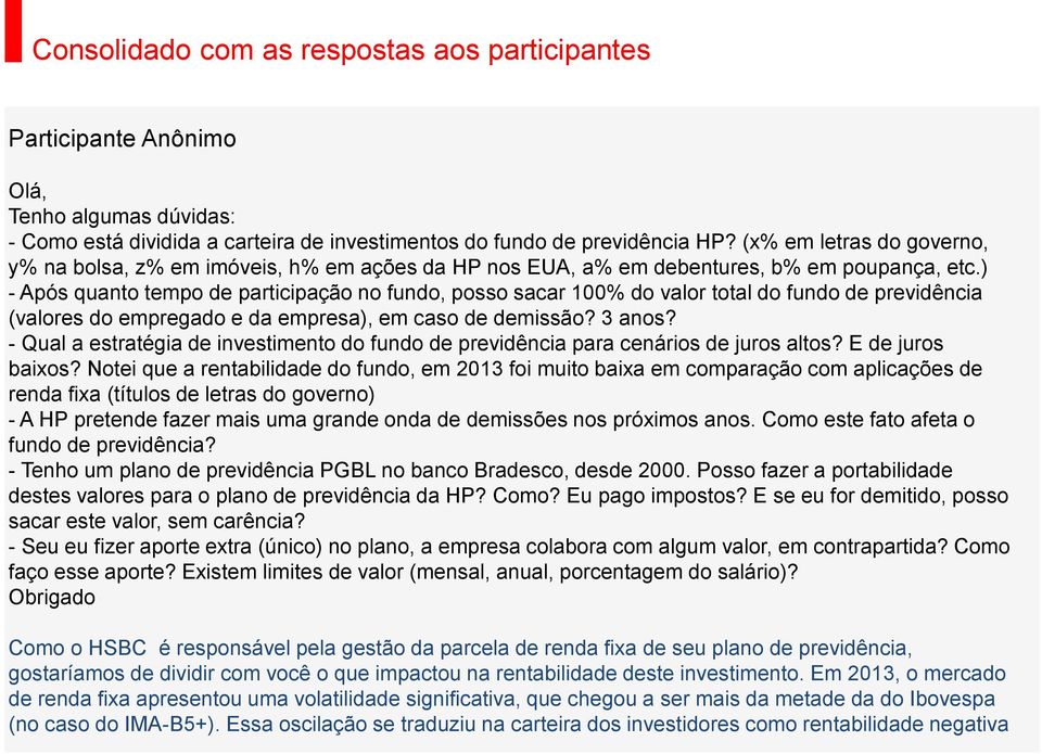 ) - Após quanto tempo de participação no fundo, posso sacar 100% do valor total do fundo de previdência (valores do empregado e da empresa), em caso de demissão? 3 anos?