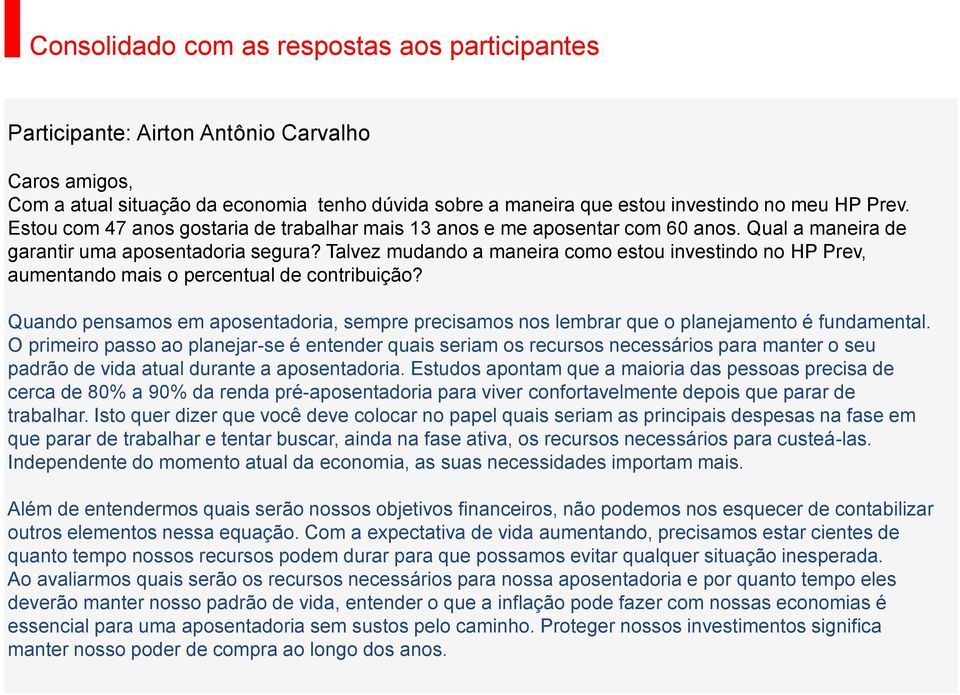 Talvez mudando a maneira como estou investindo no HP Prev, aumentando mais o percentual de contribuição?