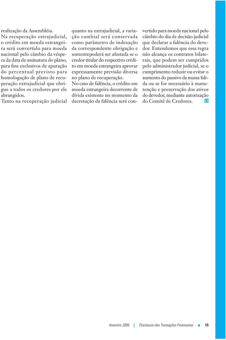 previsto para homologação de plano de recuperação extrajudicial que obrigue a todos os credores por ele abrangidos.