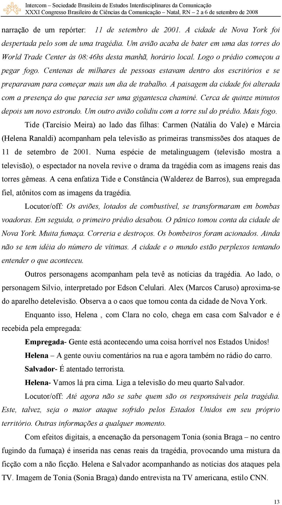 Centenas de milhares de pessoas estavam dentro dos escritórios e se preparavam para começar mais um dia de trabalho.