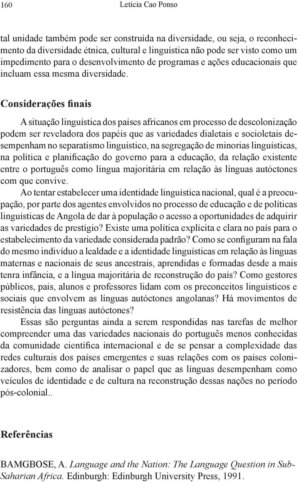 Considerações finais A situação linguística dos países africanos em processo de descolonização podem ser reveladora dos papéis que as variedades dialetais e socioletais desempenham no separatismo