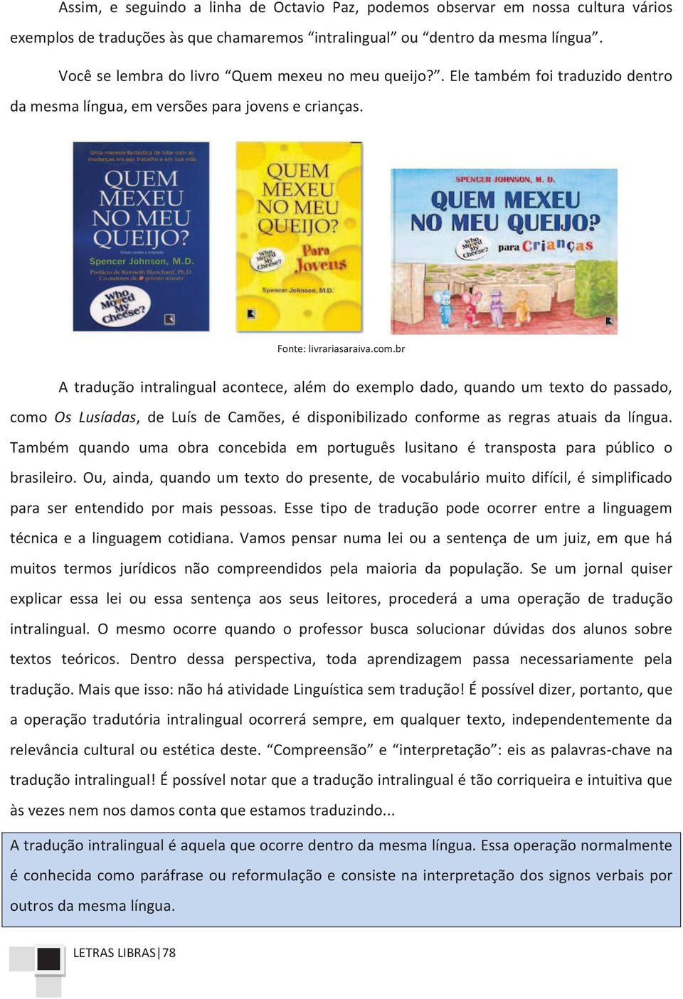 br A tradução intralingual acontece, além do exemplo dado, quando um texto do passado, como Os Lusíadas, de Luís de Camões, é disponibilizado conforme as regras atuais da língua.