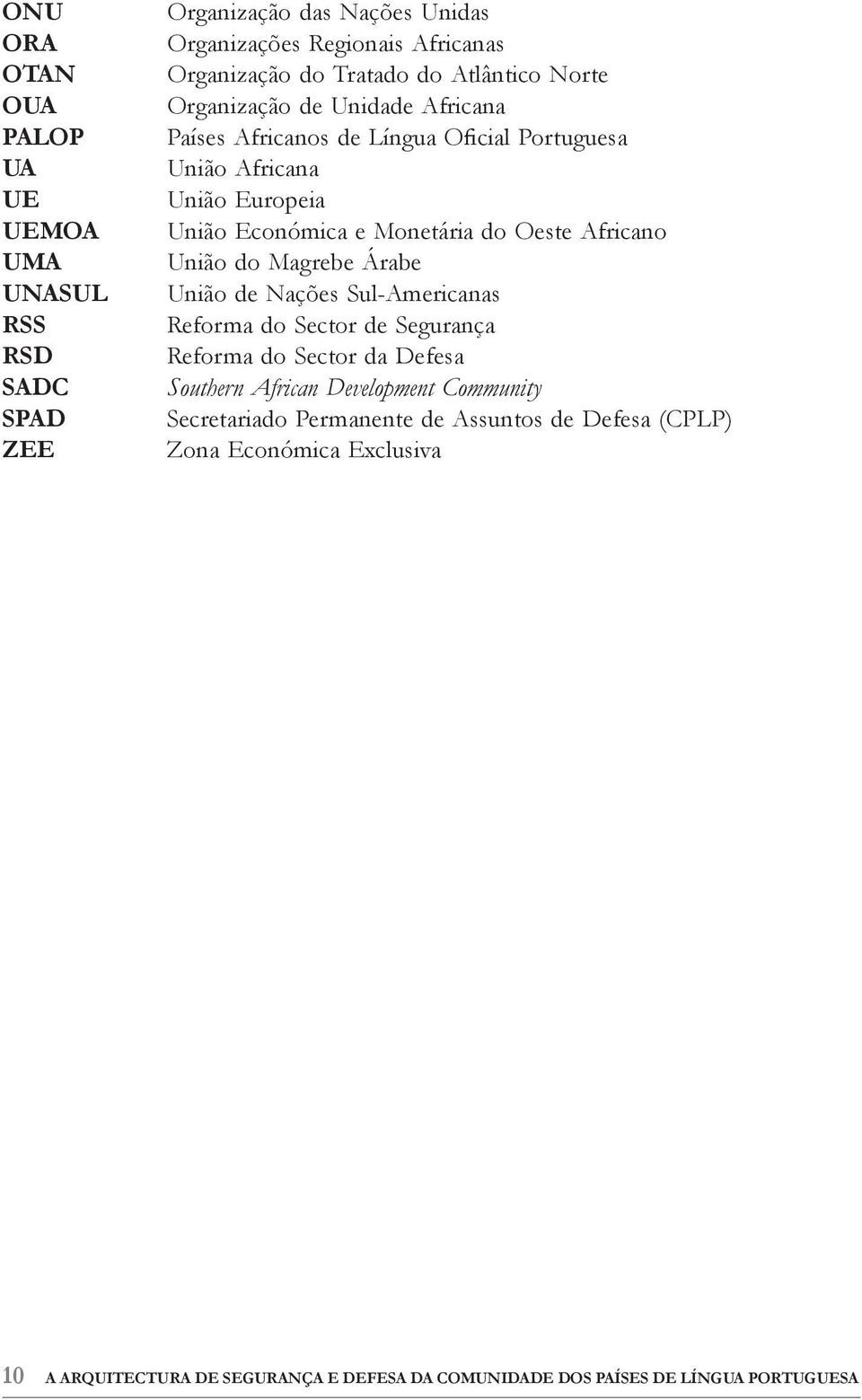 Africano União do Magrebe Árabe União de Nações Sul-Americanas Reforma do Sector de Segurança Reforma do Sector da Defesa Southern African Development Community