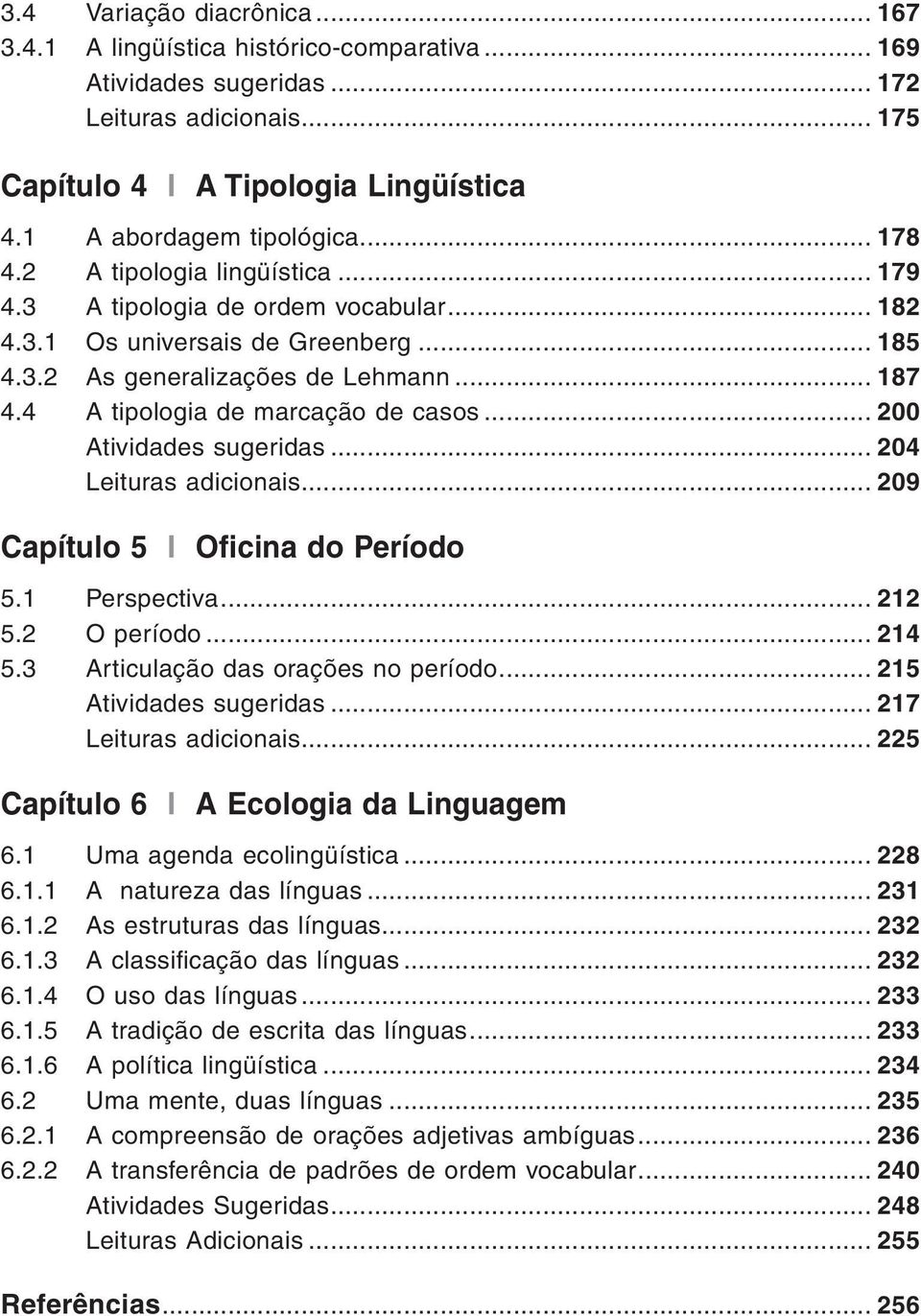 4 A tipologia de marcação de casos... 200 Atividades sugeridas... 204 Leituras adicionais... 209 Capítulo 5 I Oficina do Período 5.1 Perspectiva... 212 5.2 O período... 214 5.