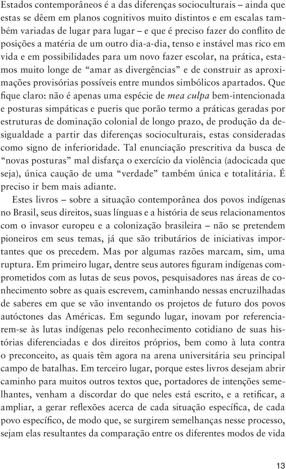 construir as aproximações provisórias possíveis entre mundos simbólicos apartados.