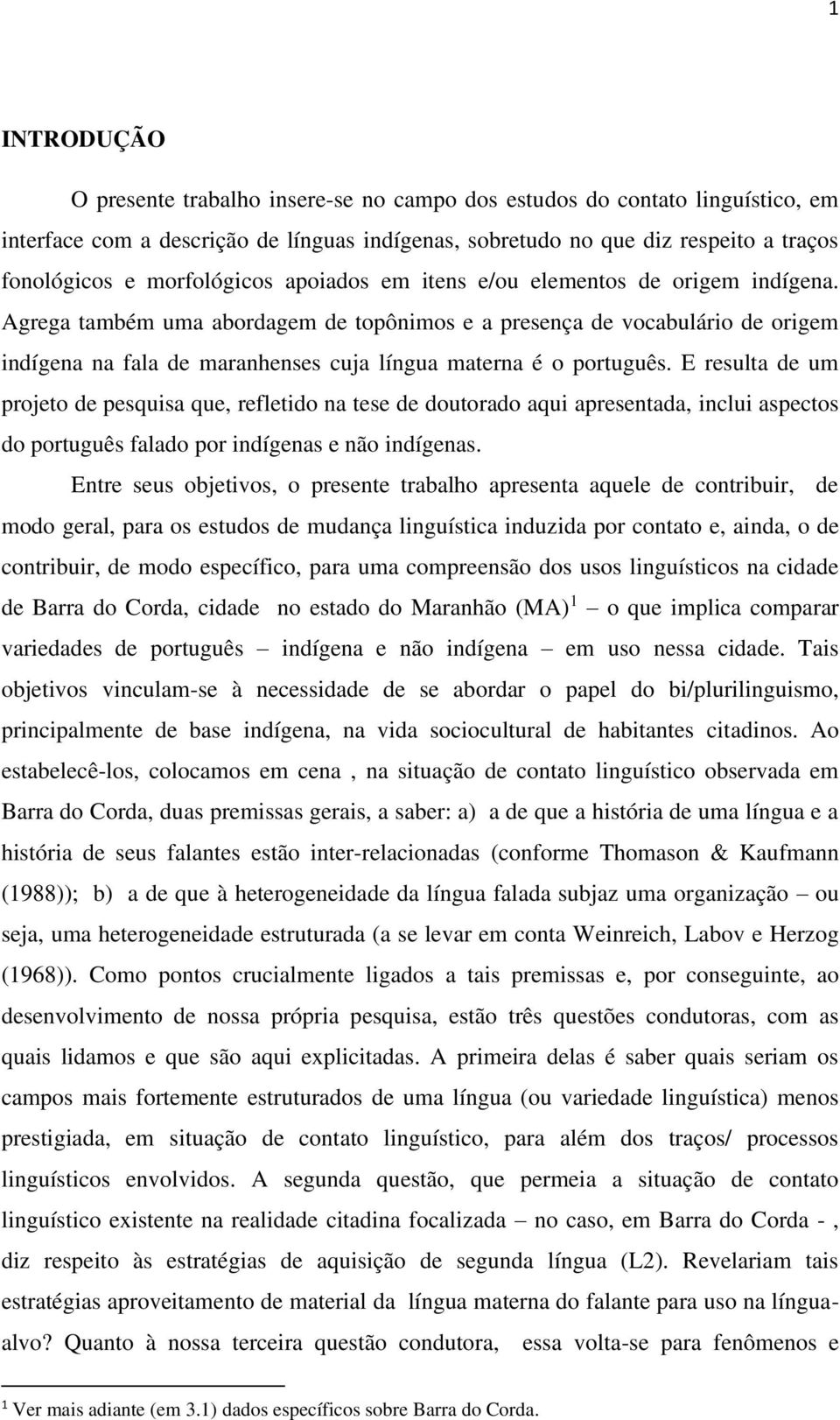 Agrega também uma abordagem de topônimos e a presença de vocabulário de origem indígena na fala de maranhenses cuja língua materna é o português.