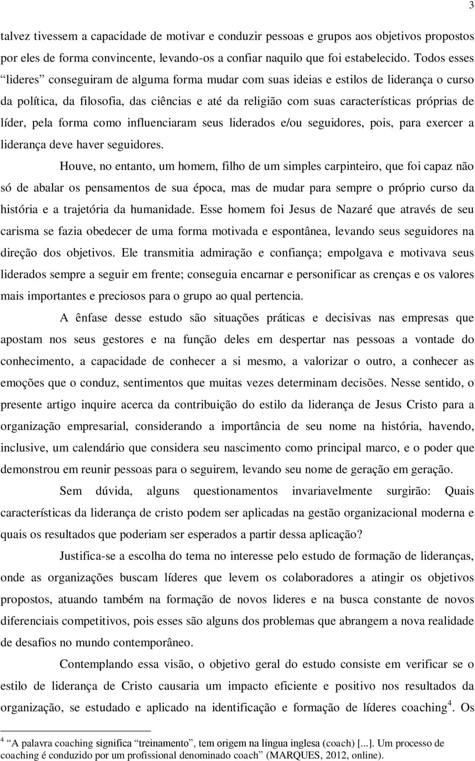 líder, pela forma como influenciaram seus liderados e/ou seguidores, pois, para exercer a liderança deve haver seguidores.