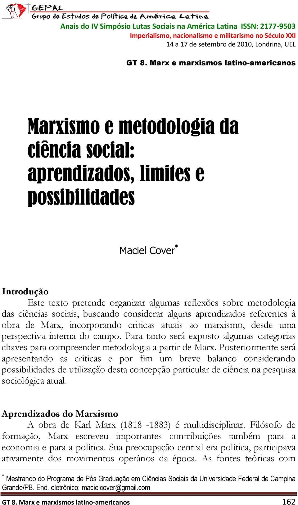 metodologia das ciências sociais, buscando considerar alguns aprendizados referentes à obra de Marx, incorporando criticas atuais ao marxismo, desde uma perspectiva interna do campo.