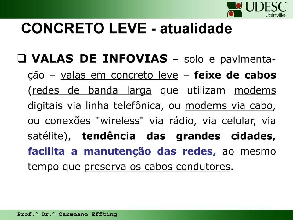 modems via cabo, ou conexões "wireless" via rádio, via celular, via satélite), tendência das