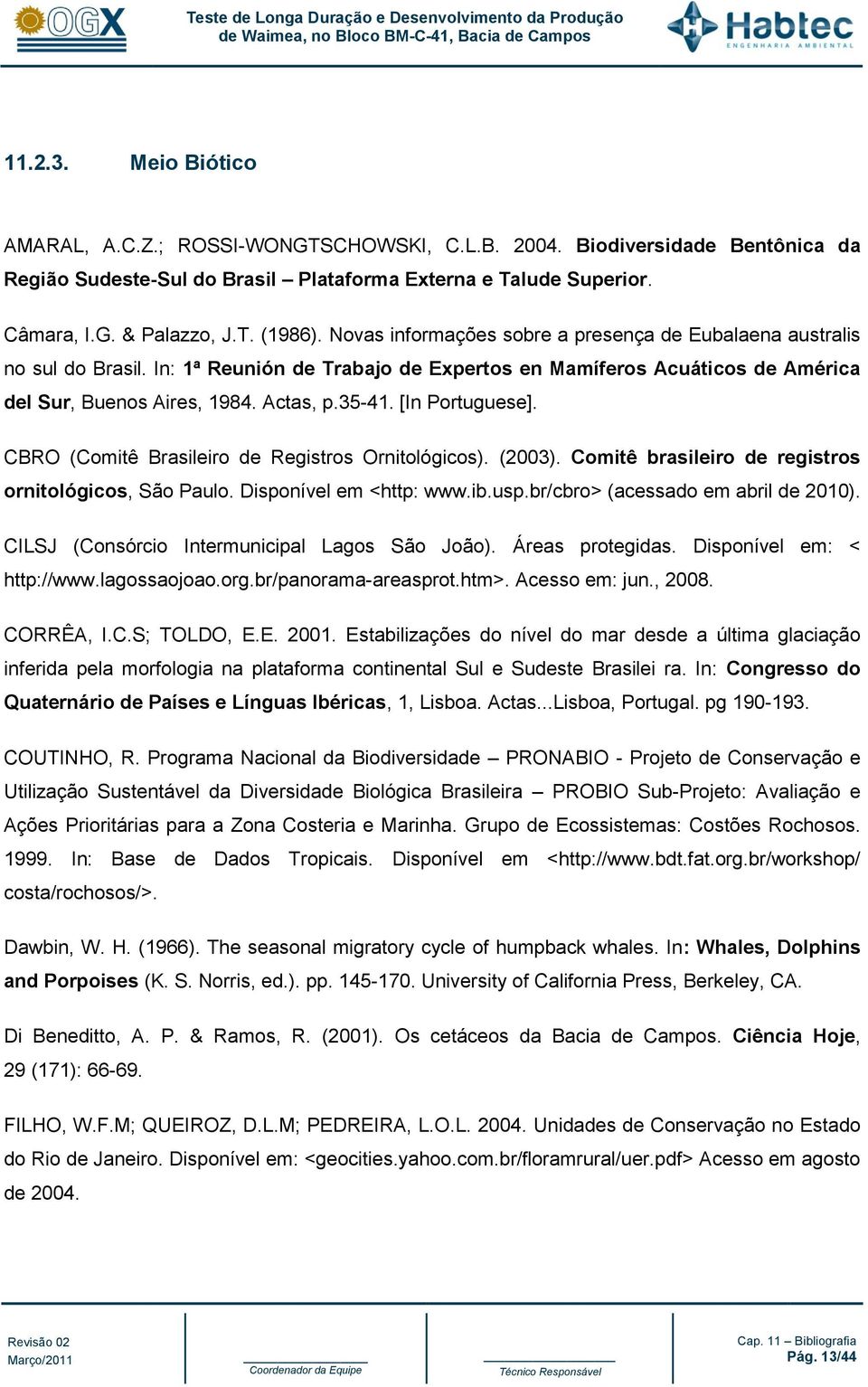 [In Portuguese]. CBRO (Comitê Brasileiro de Registros Ornitológicos). (2003). Comitê brasileiro de registros ornitológicos, São Paulo. Disponível em <http: www.ib.usp.