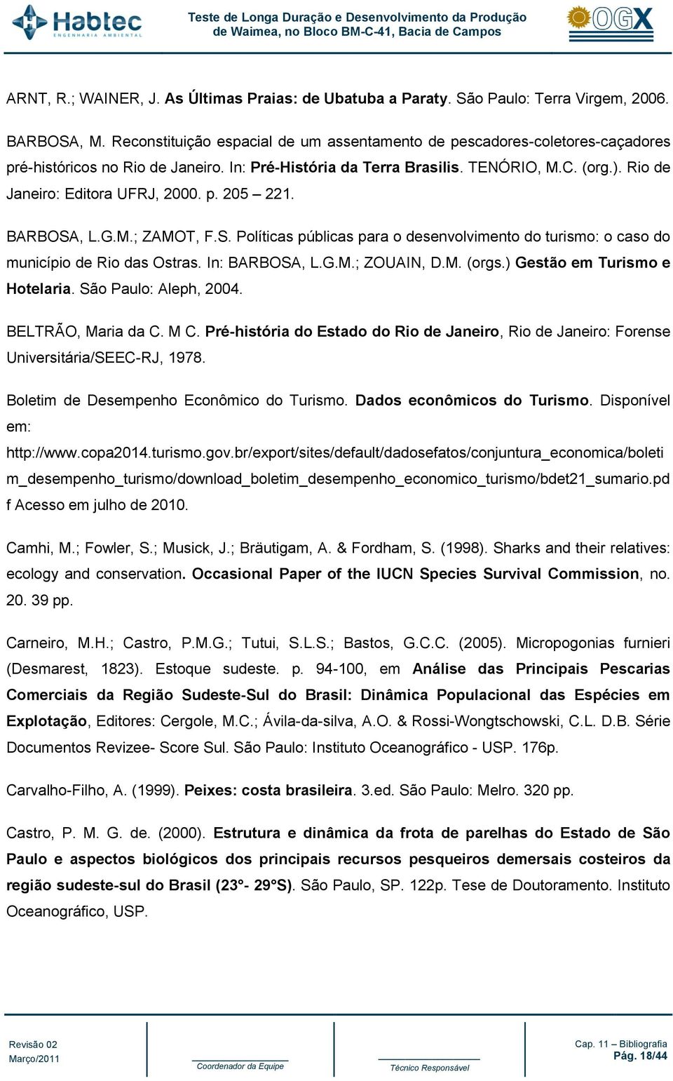 Rio de Janeiro: Editora UFRJ, 2000. p. 205 221. BARBOSA, L.G.M.; ZAMOT, F.S. Políticas públicas para o desenvolvimento do turismo: o caso do município de Rio das Ostras. In: BARBOSA, L.G.M.; ZOUAIN, D.