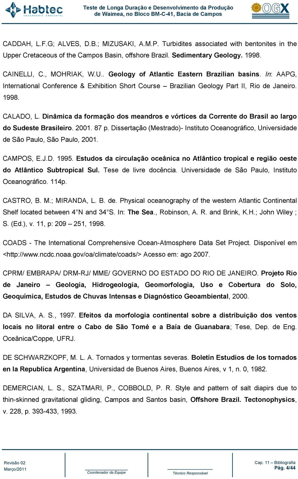 Dinâmica da formação dos meandros e vórtices da Corrente do Brasil ao largo do Sudeste Brasileiro. 2001. 87 p.