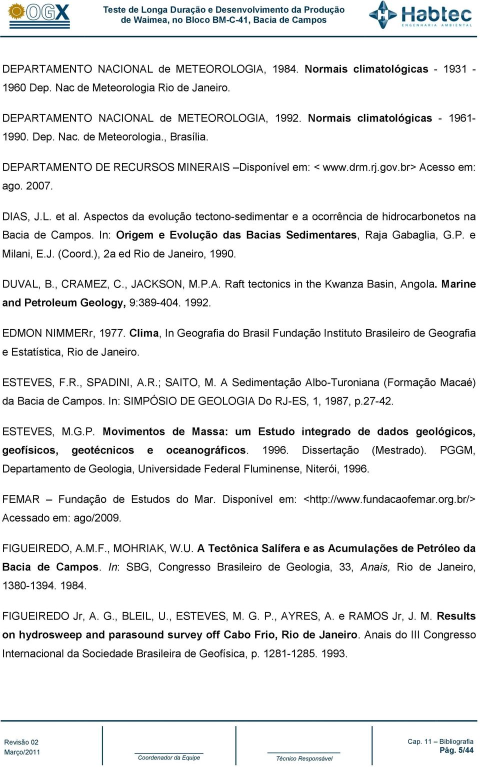 Aspectos da evolução tectono-sedimentar e a ocorrência de hidrocarbonetos na Bacia de Campos. In: Origem e Evolução das Bacias Sedimentares, Raja Gabaglia, G.P. e Milani, E.J. (Coord.