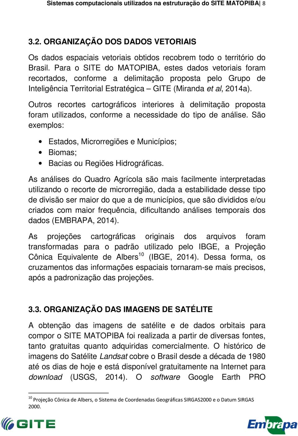 Outros recortes cartográficos interiores à delimitação proposta foram utilizados, conforme a necessidade do tipo de análise.