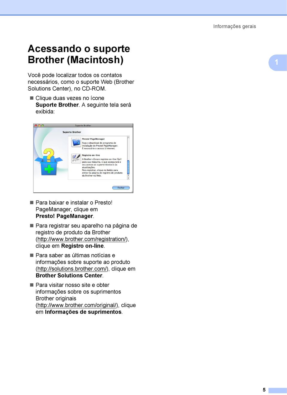 clique em Presto! PageManager. Para registrar seu aparelho na página de registro de produto da Brother (http://www.brother.com/registration/), clique em Registro on-line.