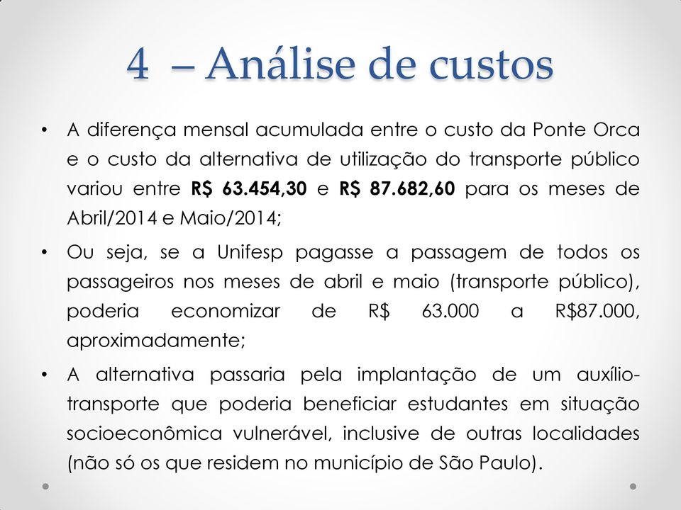 682,60 para os meses de Abril/2014 e Maio/2014; Ou seja, se a Unifesp pagasse a passagem de todos os passageiros nos meses de abril e maio (transporte