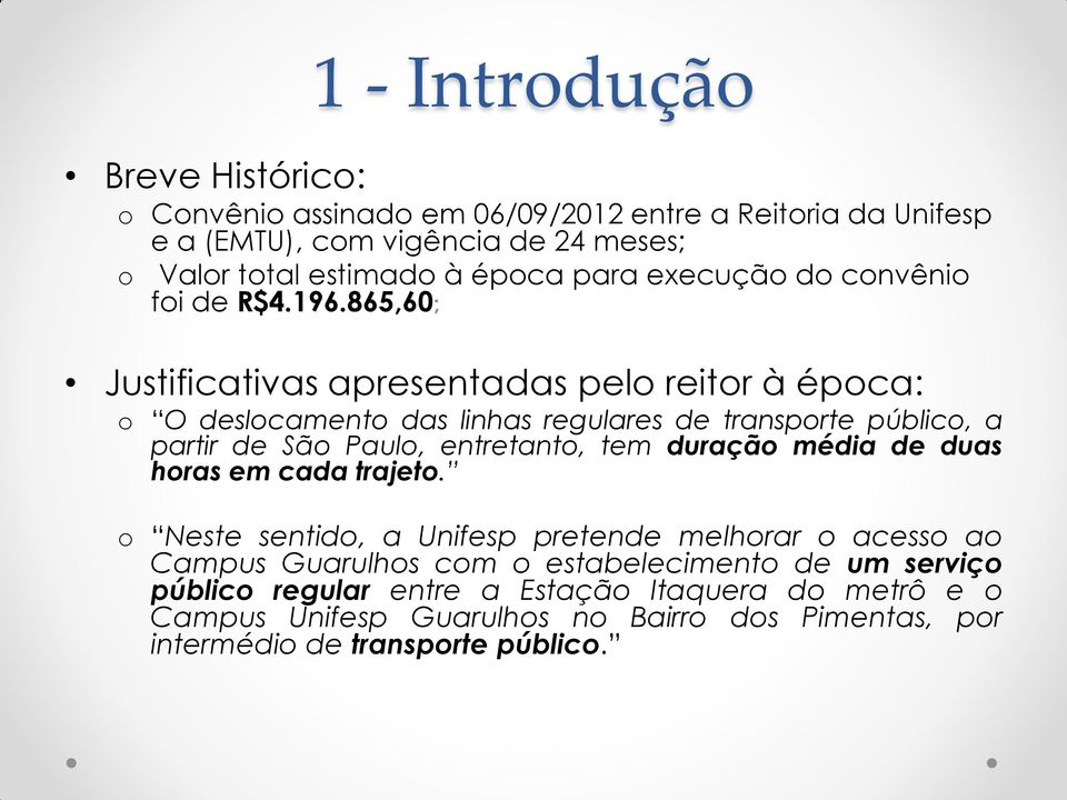 865,60; Justificativas apresentadas pelo reitor à época: o O deslocamento das linhas regulares de transporte público, a partir de São Paulo, entretanto, tem