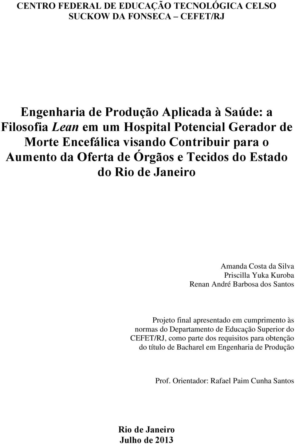 Priscilla Yuka Kuroba Renan André Barbosa dos Santos Projeto final apresentado em cumprimento às normas do Departamento de Educação Superior do